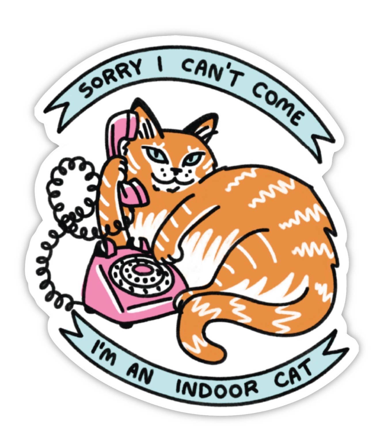 Cat Sticker – "Sorry I can't come. I'm an indoor cat."
