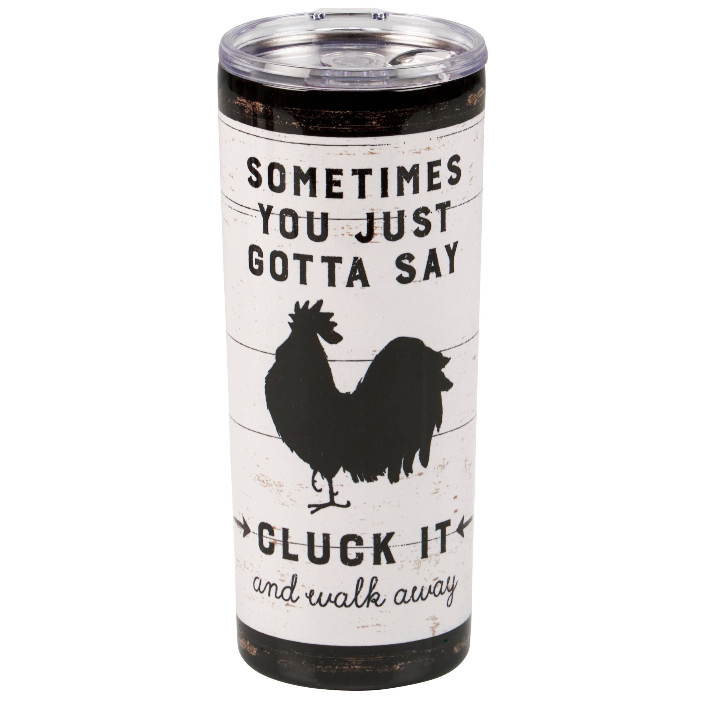 20 oz Stainless Steel Tumbler - "Sometimes You Just Gotta Say 'Cluck It' And Walk Away."