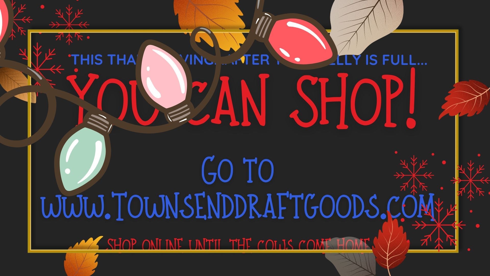 This Thanksgiving after your belly is full, YOU CAN SHOP ONLINE