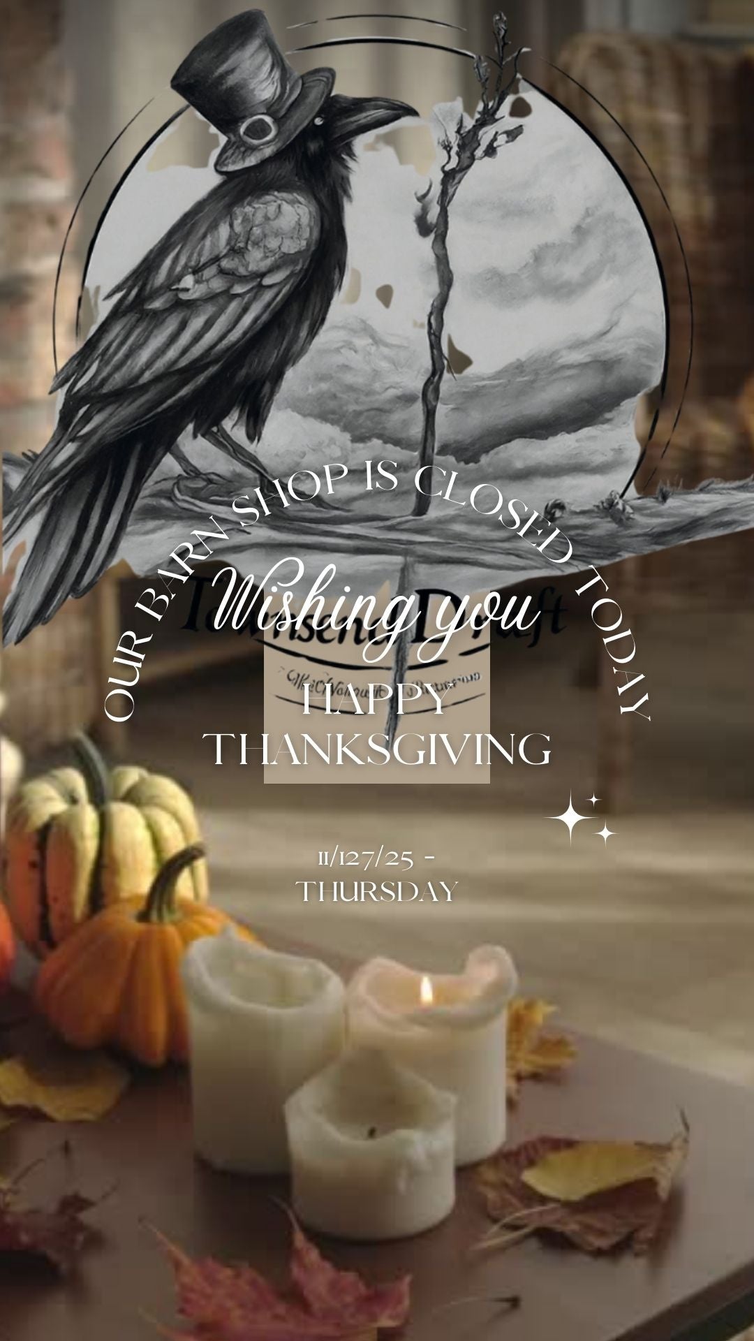 Our Barn Shop is Closed Today, 11/27/25 - Wishing you a Happy Thanksgiving!