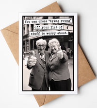 Funny Birthday Card - "You can cross "dying young" off your lift of stuff to worry about."