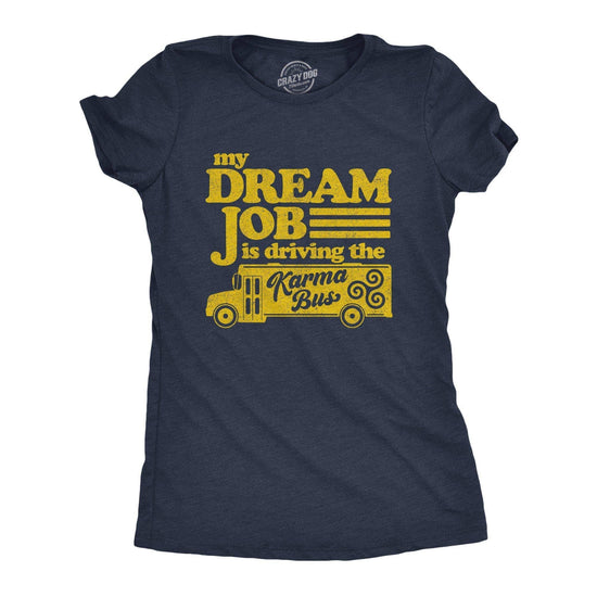 My Dream Job Is Driving The Karma Bus - Women's T-shirt