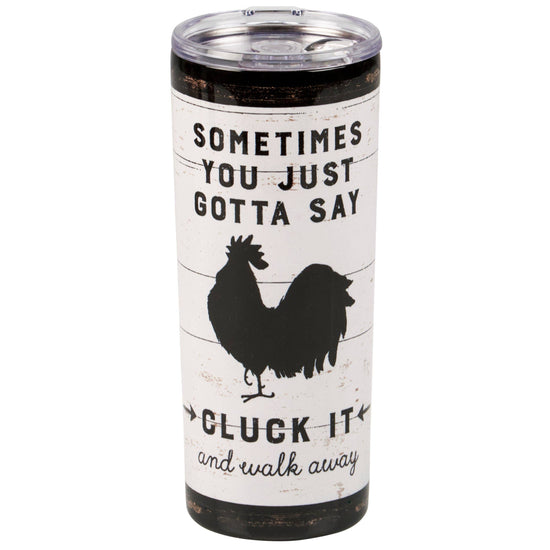 20 oz Stainless Steel Tumbler - "Sometimes You Just Gotta Say 'Cluck It' And Walk Away."