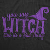You Say Witch Like It's A Bad Thing - Women's Graphic T-shirt