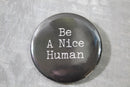"Be A Nice Human" Pinback Button