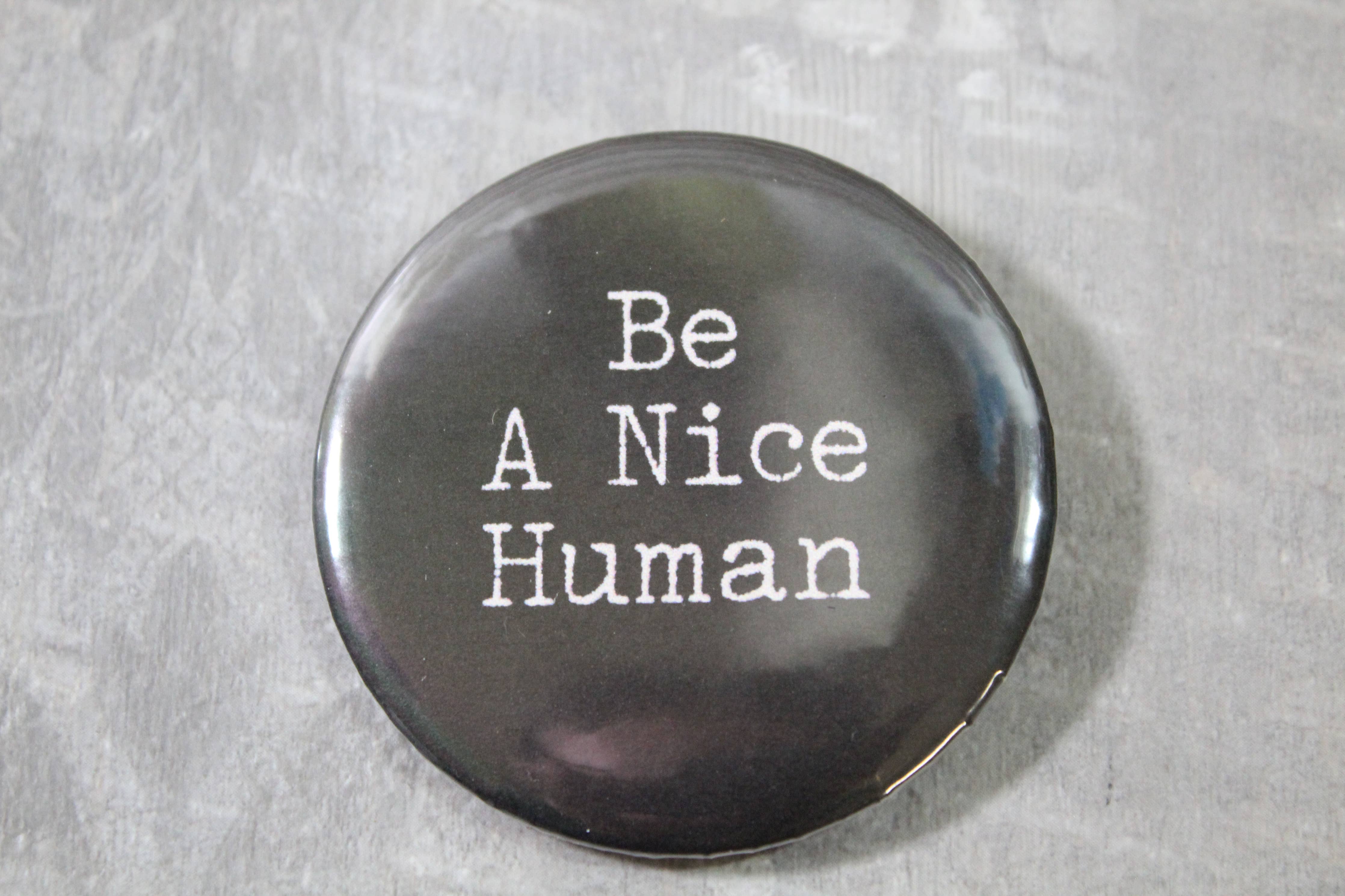 "Be A Nice Human" Pinback Button