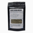 You're Fucking Awesome - 2oz Organic loose leaf Tea