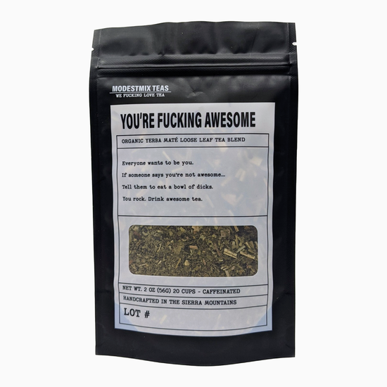 You're Fucking Awesome - 2oz Organic loose leaf Tea