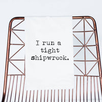 I run a tight shipwreck (100% Cotton Tea Towel)