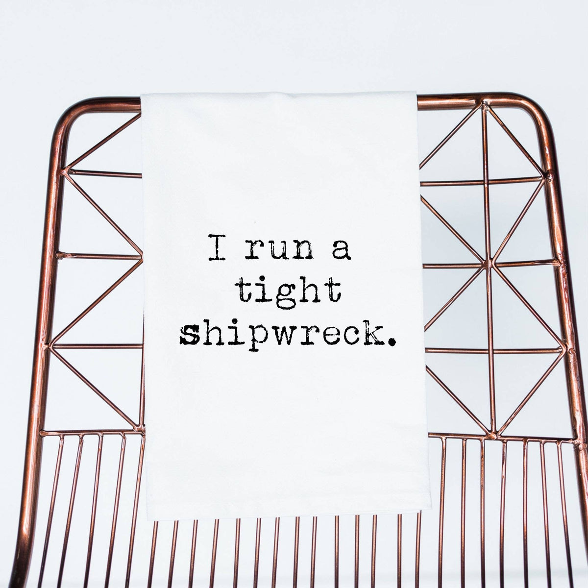 I run a tight shipwreck (100% Cotton Tea Towel)