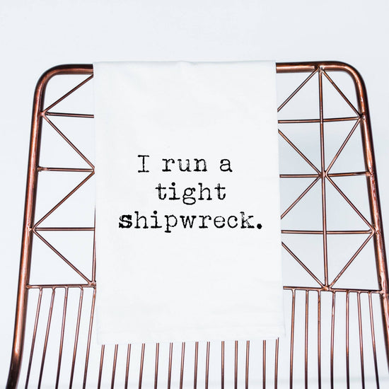 I run a tight shipwreck (100% Cotton Tea Towel)