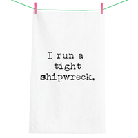 I run a tight shipwreck (100% Cotton Tea Towel)