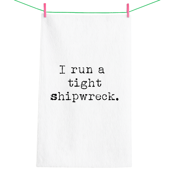I run a tight shipwreck (100% Cotton Tea Towel)