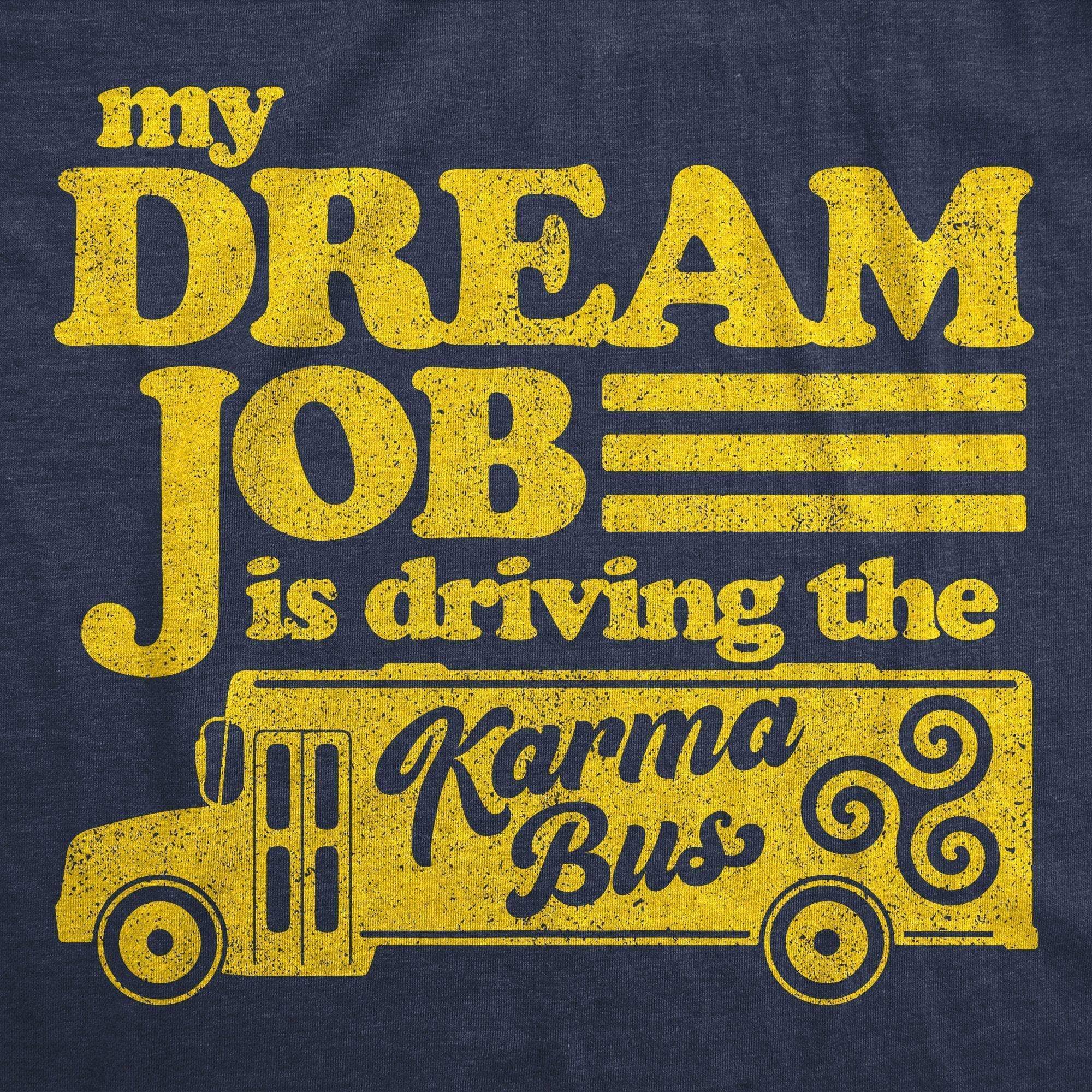 My Dream Job Is Driving The Karma Bus - Women's T-shirt