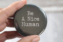 "Be A Nice Human" Pinback Button