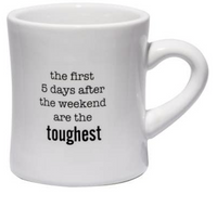 Tea Mug - The first 5 days after the weekend are the toughest.