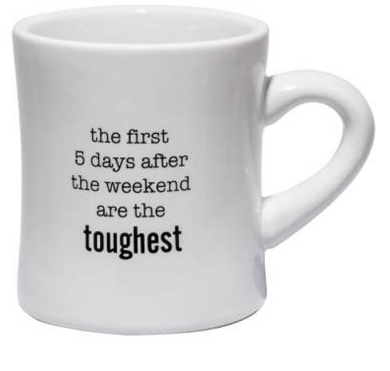 Tea Mug - The first 5 days after the weekend are the toughest.