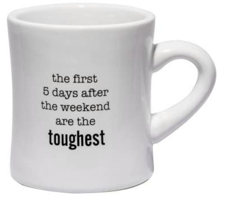 Tea Mug - The first 5 days after the weekend are the toughest.